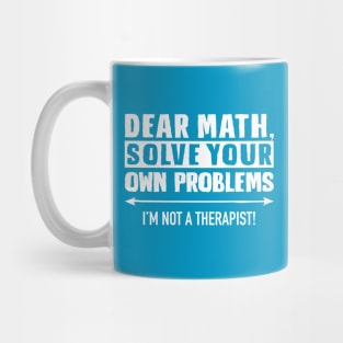 Dear Math Solve Your Own Problems Mug